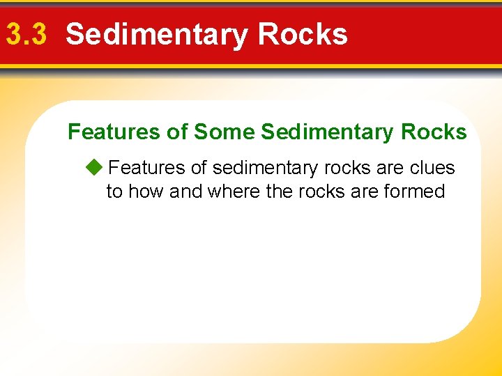 3. 3 Sedimentary Rocks Features of Some Sedimentary Rocks Features of sedimentary rocks are 3. 3 Sedimentary Rocks Features of Some Sedimentary Rocks Features of sedimentary rocks are