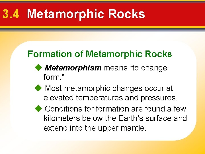 3. 4 Metamorphic Rocks Formation of Metamorphic Rocks Metamorphism means “to change form. ” 3. 4 Metamorphic Rocks Formation of Metamorphic Rocks Metamorphism means “to change form. ”