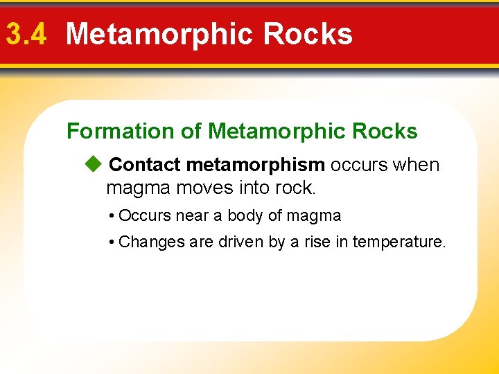3. 4 Metamorphic Rocks Formation of Metamorphic Rocks Contact metamorphism occurs when magma moves 3. 4 Metamorphic Rocks Formation of Metamorphic Rocks Contact metamorphism occurs when magma moves