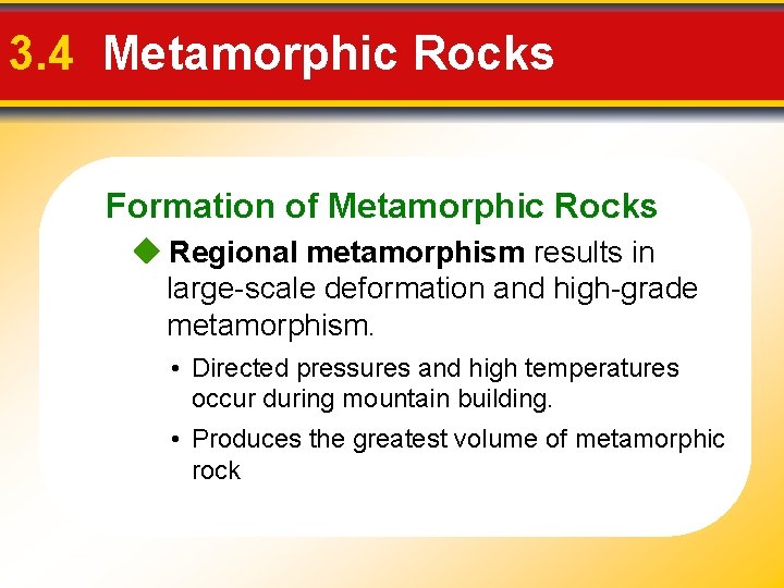 3. 4 Metamorphic Rocks Formation of Metamorphic Rocks Regional metamorphism results in large-scale deformation 3. 4 Metamorphic Rocks Formation of Metamorphic Rocks Regional metamorphism results in large-scale deformation