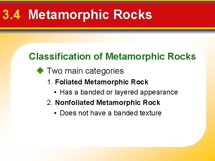 3. 4 Metamorphic Rocks Classification of Metamorphic Rocks Two main categories 1. Foliated Metamorphic 3. 4 Metamorphic Rocks Classification of Metamorphic Rocks Two main categories 1. Foliated Metamorphic