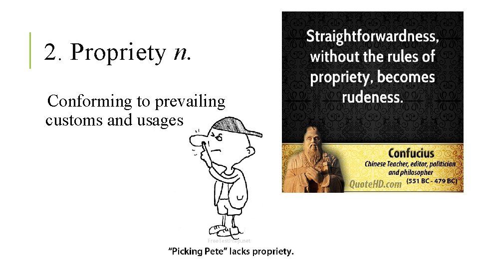 2. Propriety n. Conforming to prevailing customs and usages 