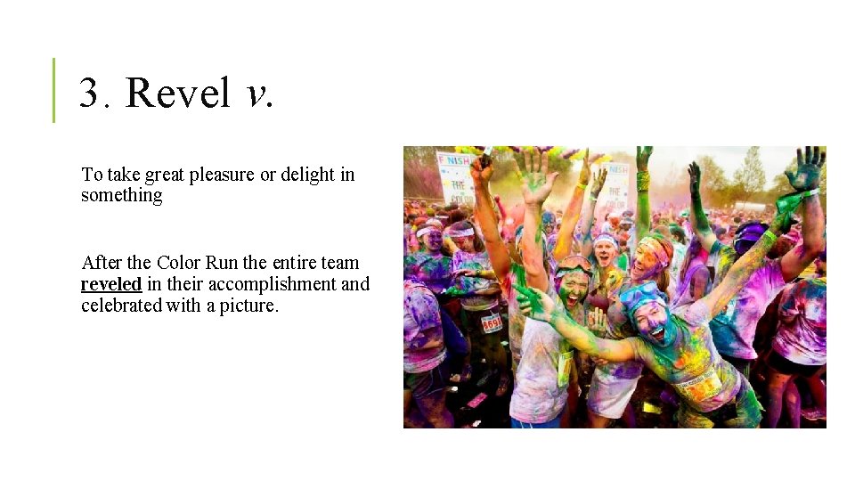 3. Revel v. To take great pleasure or delight in something After the Color