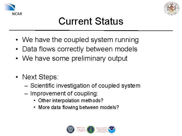 Current Status • We have the coupled system running • Data flows correctly between