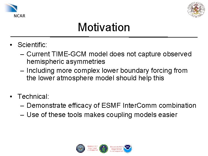 Motivation • Scientific: – Current TIME-GCM model does not capture observed hemispheric asymmetries –