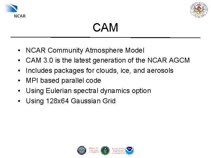 CAM • • • NCAR Community Atmosphere Model CAM 3. 0 is the latest