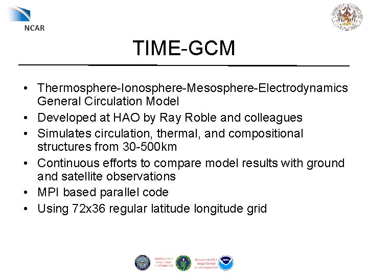 TIME-GCM • Thermosphere-Ionosphere-Mesosphere-Electrodynamics General Circulation Model • Developed at HAO by Ray Roble and