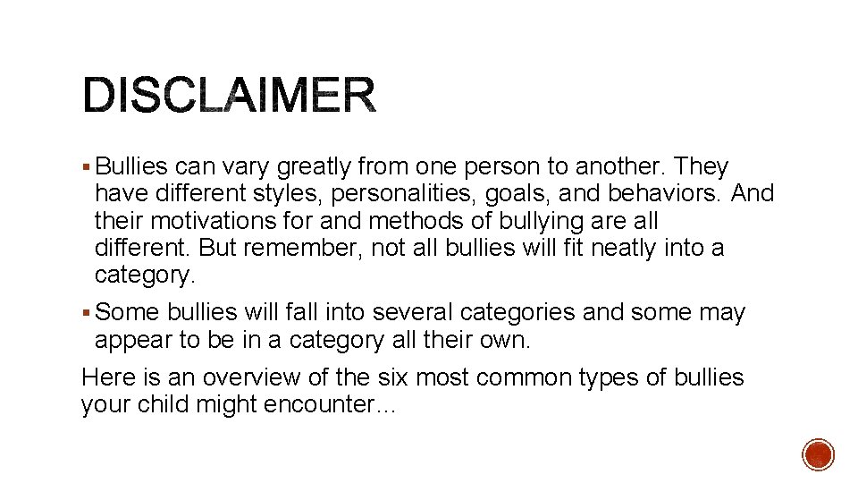 § Bullies can vary greatly from one person to another. They have different styles,