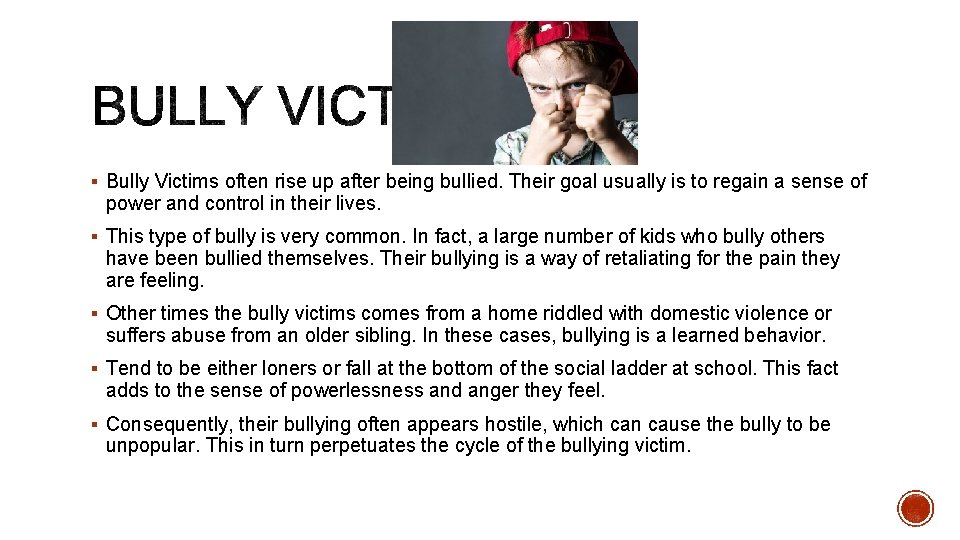 § Bully Victims often rise up after being bullied. Their goal usually is to