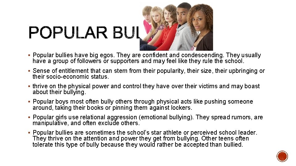 § Popular bullies have big egos. They are confident and condescending. They usually have