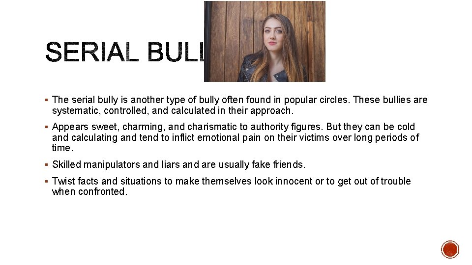 § The serial bully is another type of bully often found in popular circles.