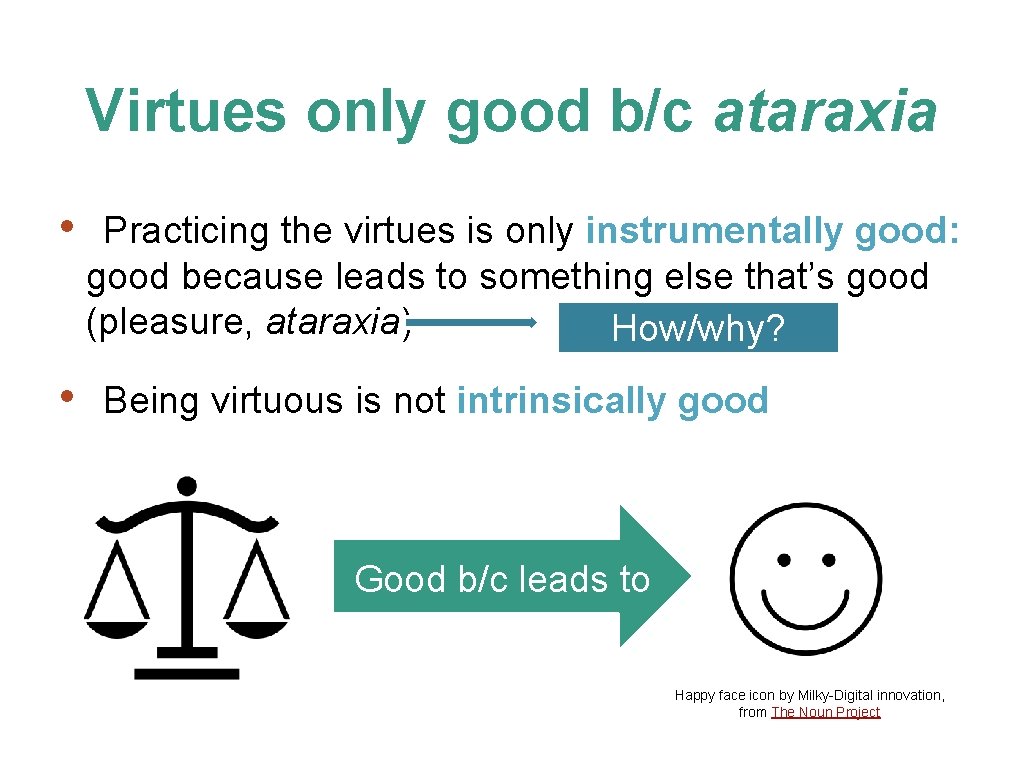 Virtues only good b/c ataraxia • • Practicing the virtues is only instrumentally good: