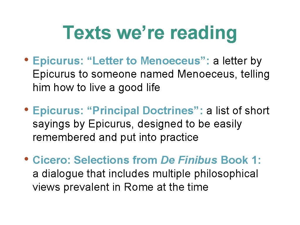 Texts we’re reading • Epicurus: “Letter to Menoeceus”: a letter by Epicurus to someone