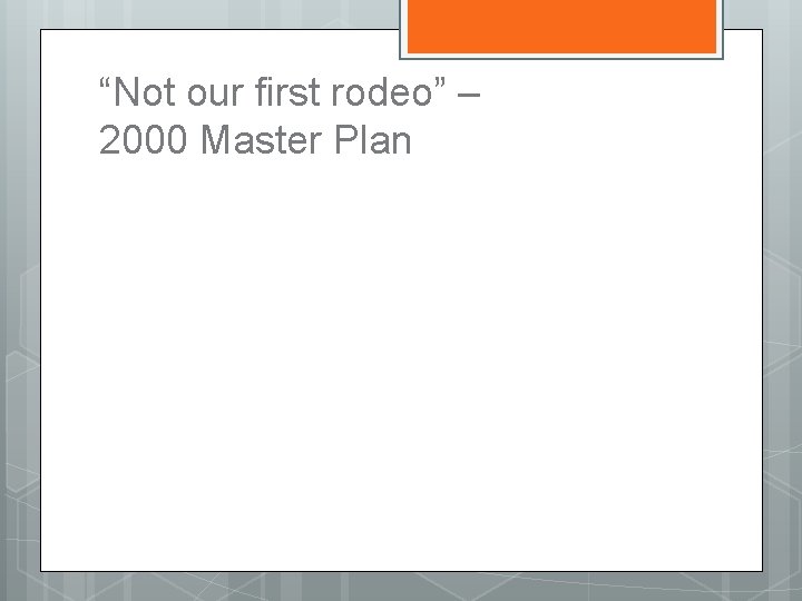 “Not our first rodeo” – 2000 Master Plan 