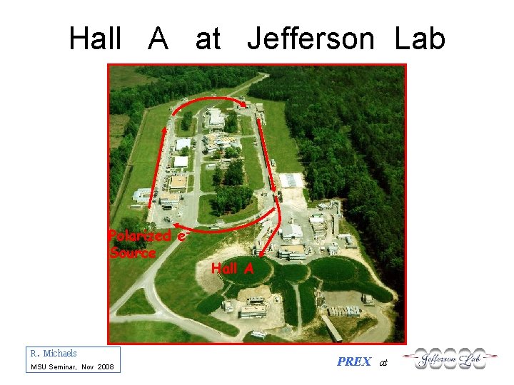 Hall A at Jefferson Lab Polarized e. Source R. Michaels MSU Seminar, Nov 2008