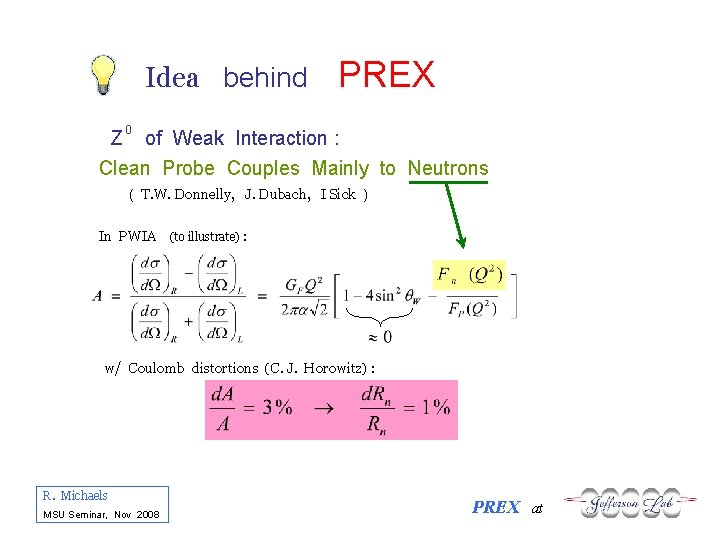Idea behind Z 0 PREX of Weak Interaction : Clean Probe Couples Mainly to