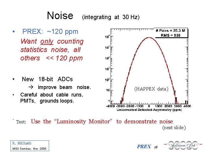 Noise (integrating at 30 Hz) • PREX: ~120 ppm Want only counting statistics noise,