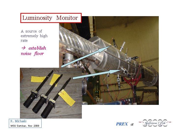 Luminosity Monitor A source of extremely high rate establish noise floor R. Michaels MSU