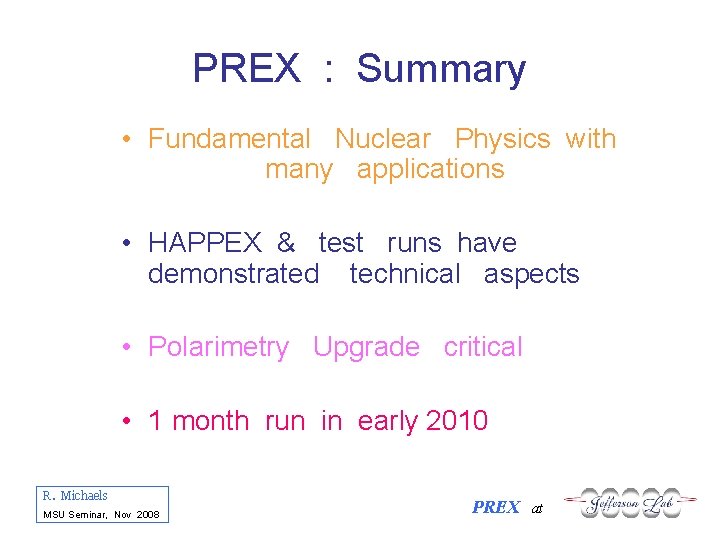 PREX : Summary • Fundamental Nuclear Physics with many applications • HAPPEX & test