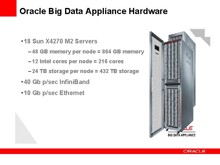 Oracle Big Data Appliance Hardware • 18 Sun X 4270 M 2 Servers –