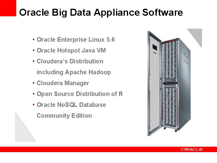 Oracle Big Data Appliance Software • Oracle Enterprise Linux 5. 6 • Oracle Hotspot