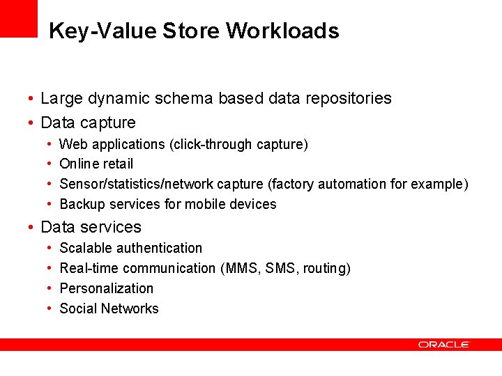 Key-Value Store Workloads • Large dynamic schema based data repositories • Data capture •