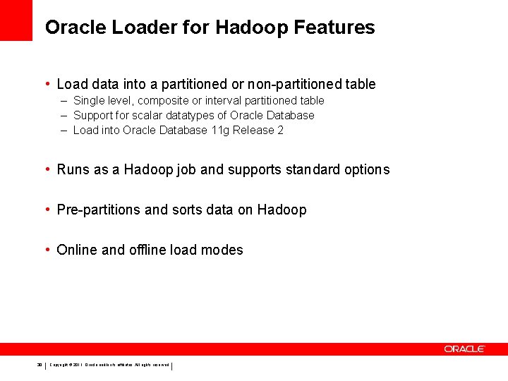 Oracle Loader for Hadoop Features • Load data into a partitioned or non-partitioned table