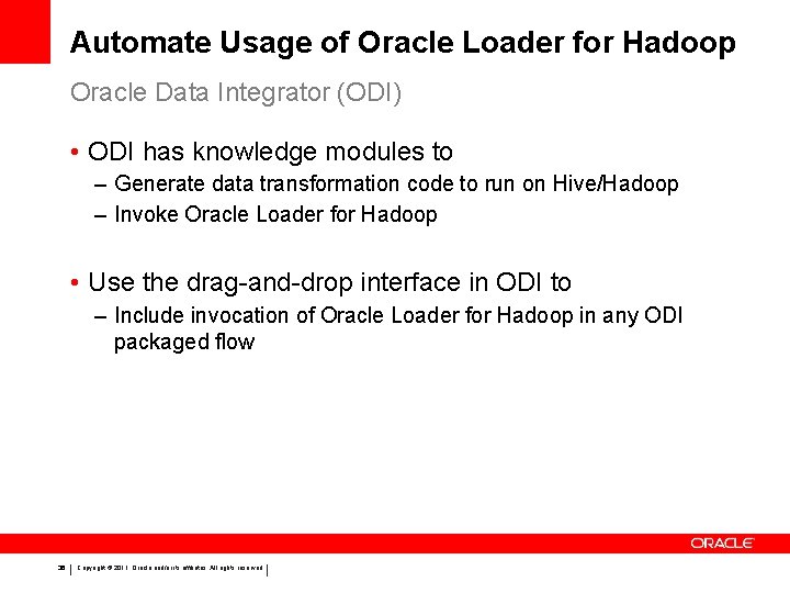 Automate Usage of Oracle Loader for Hadoop Oracle Data Integrator (ODI) • ODI has