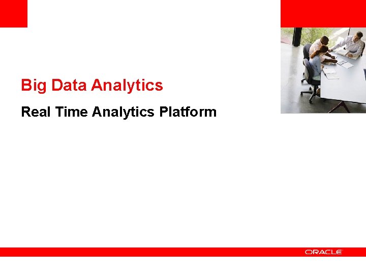<Insert Picture Here> Big Data Analytics Real Time Analytics Platform 