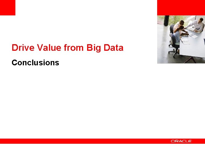 <Insert Picture Here> Drive Value from Big Data Conclusions 