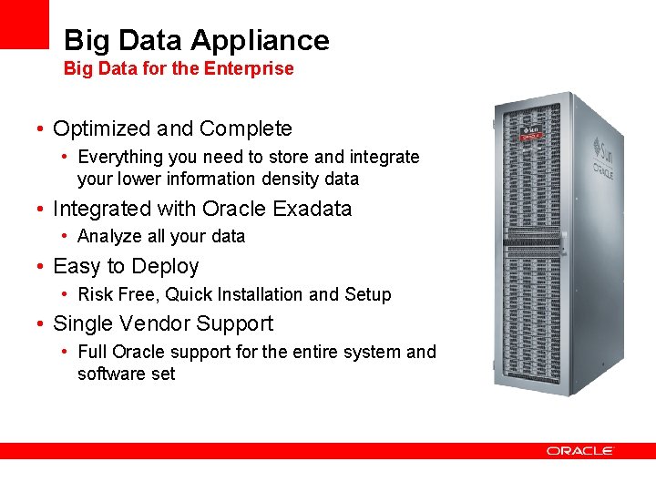 Big Data Appliance Big Data for the Enterprise • Optimized and Complete • Everything