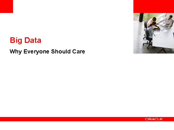 <Insert Picture Here> Big Data Why Everyone Should Care 