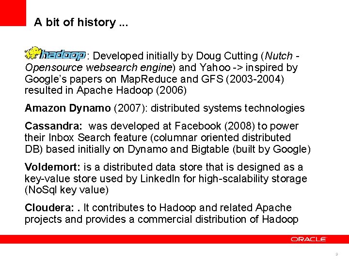 A bit of history. . . : Developed initially by Doug Cutting (Nutch Opensource