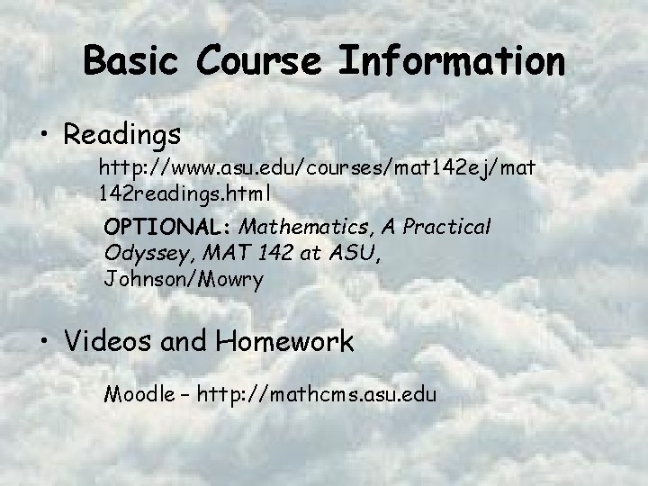 Basic Course Information • Readings http: //www. asu. edu/courses/mat 142 ej/mat 142 readings. html