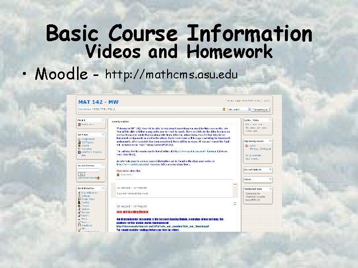 Basic Course Information Videos and Homework • Moodle - http: //mathcms. asu. edu 