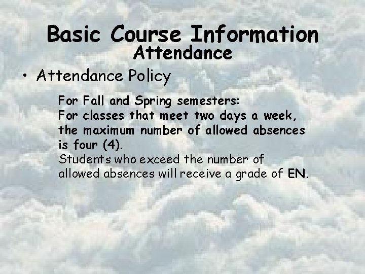 Basic Course Information Attendance • Attendance Policy For Fall and Spring semesters: For classes