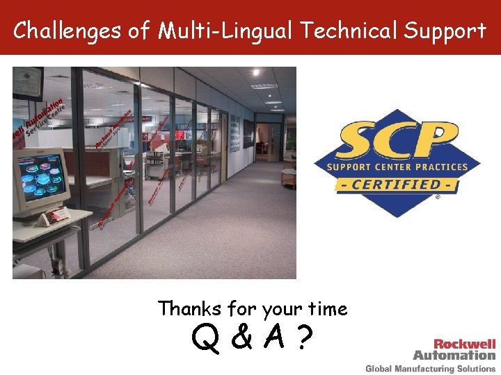 Challenges of Multi-Lingual Technical Support Thanks for your time Q&A? 