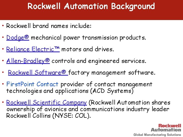 Rockwell Automation Background • Rockwell brand names include: • Dodge® mechanical power transmission products.