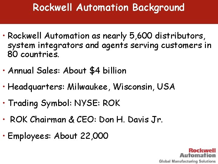 Rockwell Automation Background • Rockwell Automation as nearly 5, 600 distributors, system integrators and