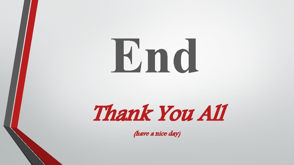 End Thank You All (have a nice day) 