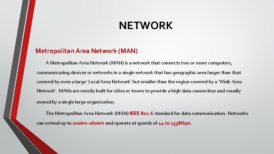 NETWORK Metropolitan Area Network (MAN) A Metropolitan Area Network (MAN) is a network that