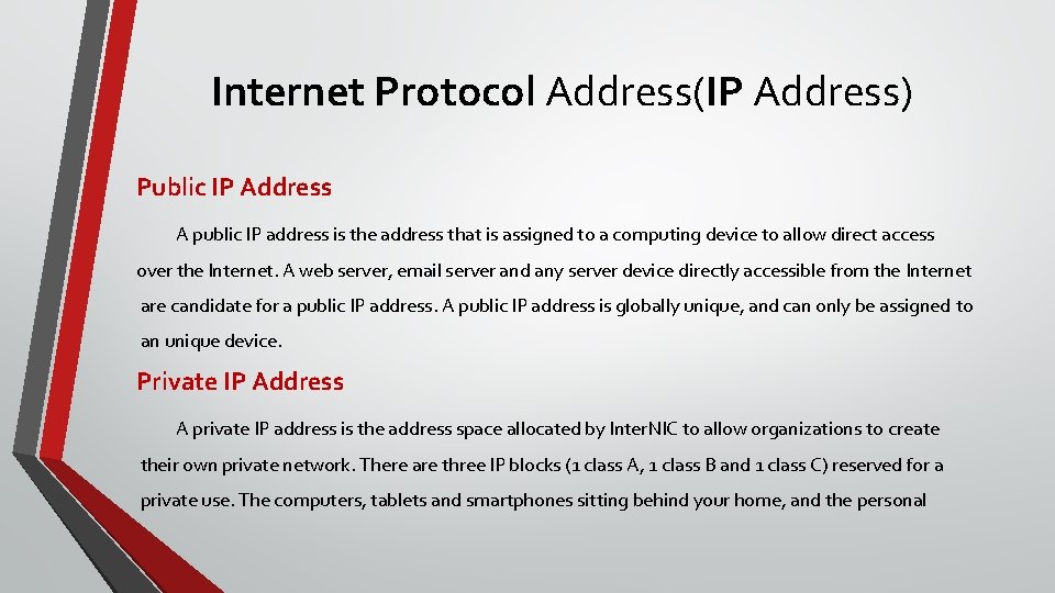 Internet Protocol Address(IP Address) Public IP Address A public IP address is the address