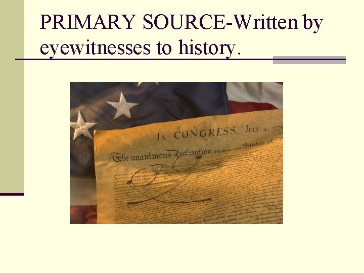 PRIMARY SOURCE-Written by eyewitnesses to history. 