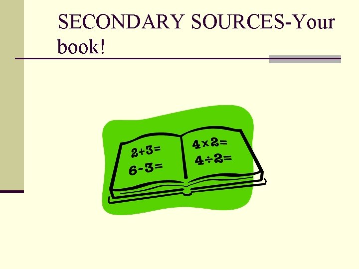 SECONDARY SOURCES-Your book! 