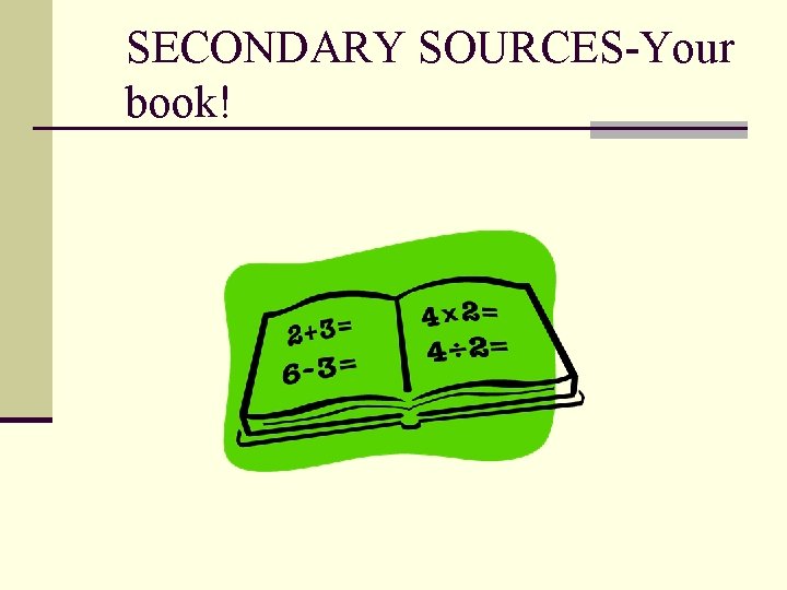 SECONDARY SOURCES-Your book! SECONDARY SOURCES-Your book!