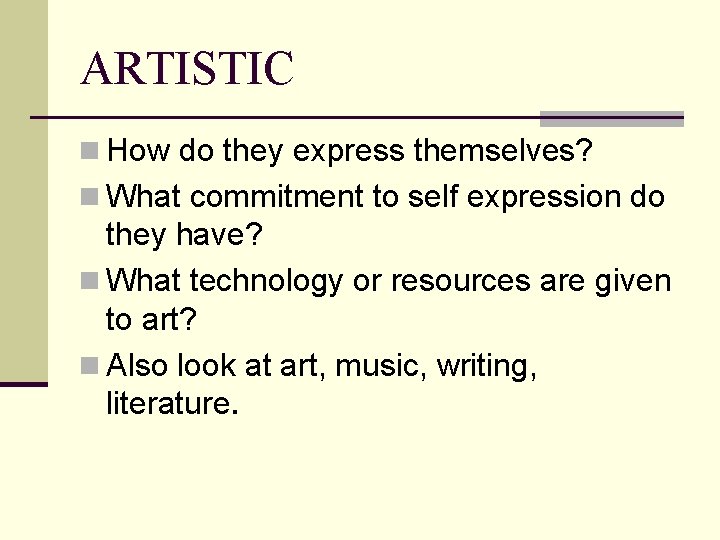 ARTISTIC n How do they express themselves? n What commitment to self expression do