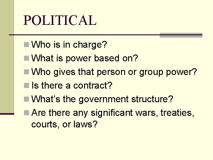 POLITICAL n Who is in charge? n What is power based on? n Who