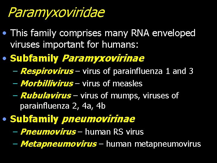 Paramyxoviridae • This family comprises many RNA enveloped viruses important for humans: • Subfamily