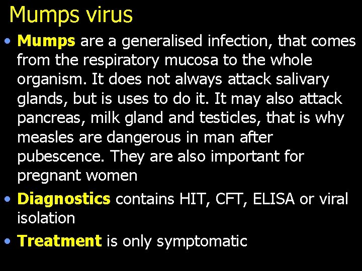 Mumps virus • Mumps are a generalised infection, that comes from the respiratory mucosa
