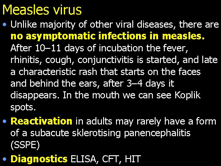 Measles virus • Unlike majority of other viral diseases, there are no asymptomatic infections